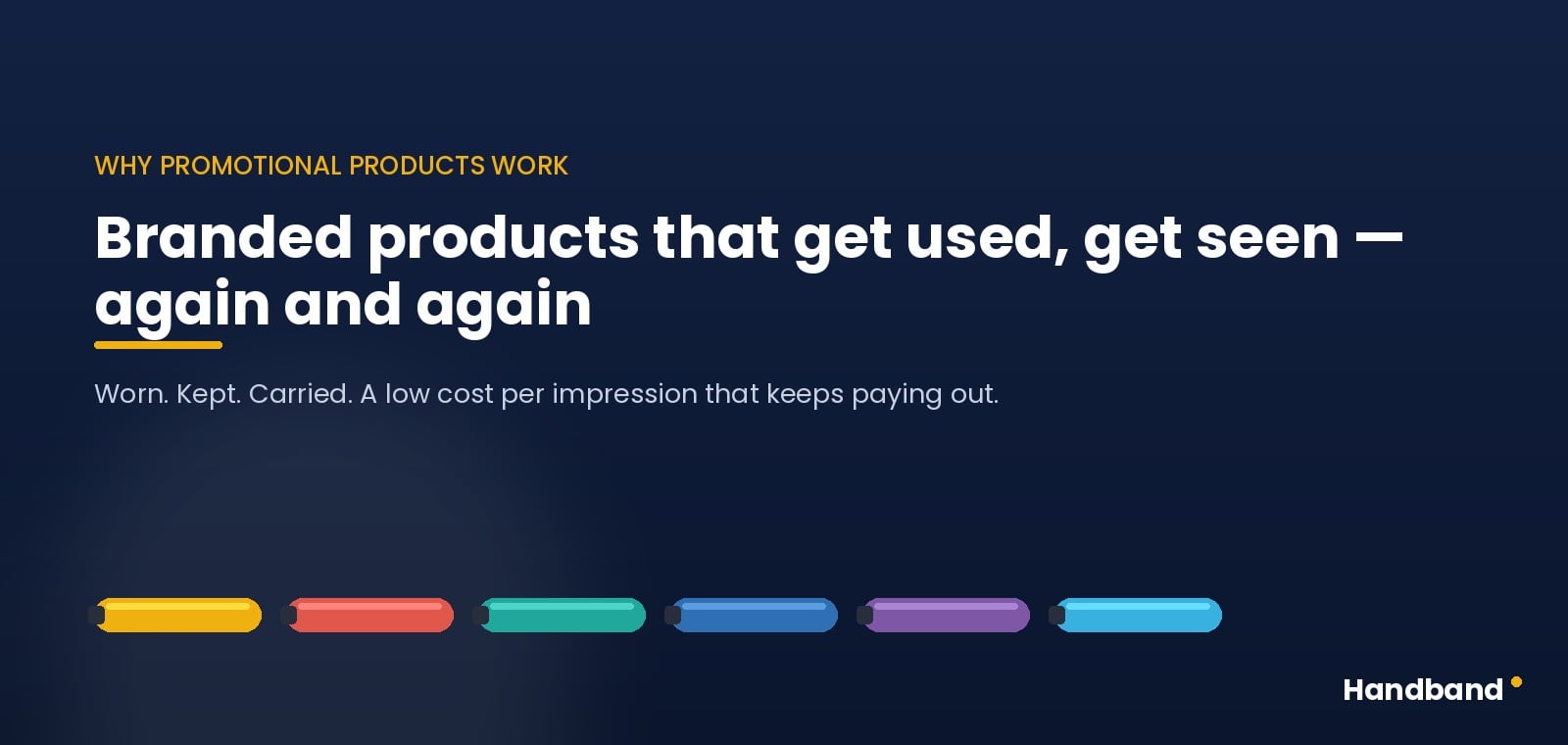 Branded promotional products that get used get seen again and again — a low cost per impression
